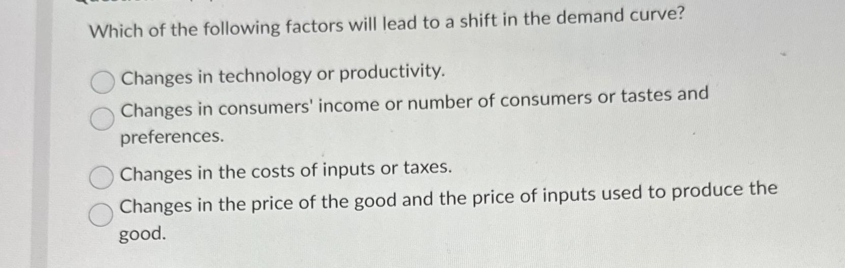 Solved Which of the following factors will lead to a shift | Chegg.com