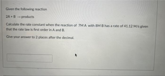 Solved Given The Following Reaction 2A + B - Products | Chegg.com