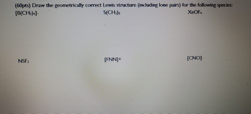 Solved (60pts) Draw the geometrically correct Lewis | Chegg.com