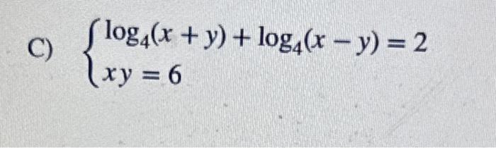 C) \( \left\{\begin{array}{l}\log _{4}(x+y)+\log _{4}(x-y)=2 \\ x y=6\end{array}\right. \)