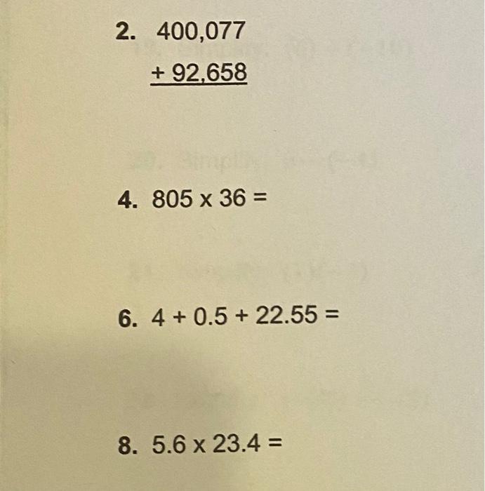 Solved 2. 400,077 + 92,658 4. 805 x 36 = 6. 4 + 0.5 + 22.55 | Chegg.com