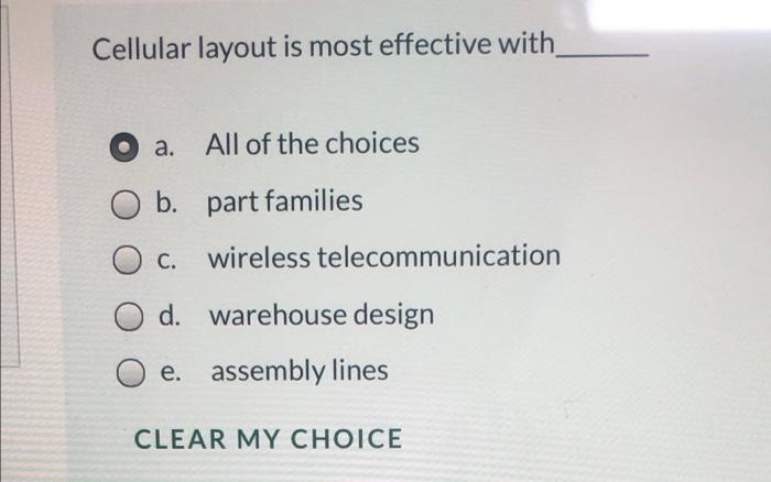 Solved Cellular layout is most effective with O a. All of | Chegg.com