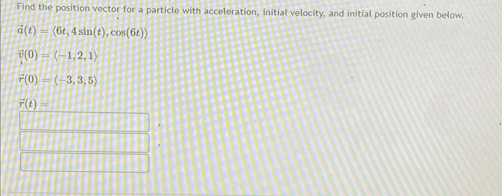 Solved Find the position vector for a particle with | Chegg.com