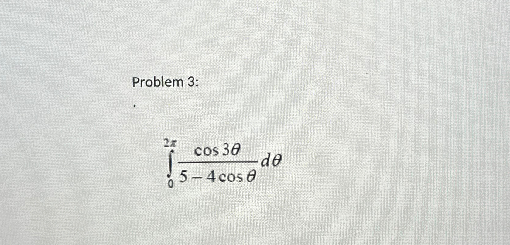 Solved Problem 3∫02πcos3θ5 4cosθdθ