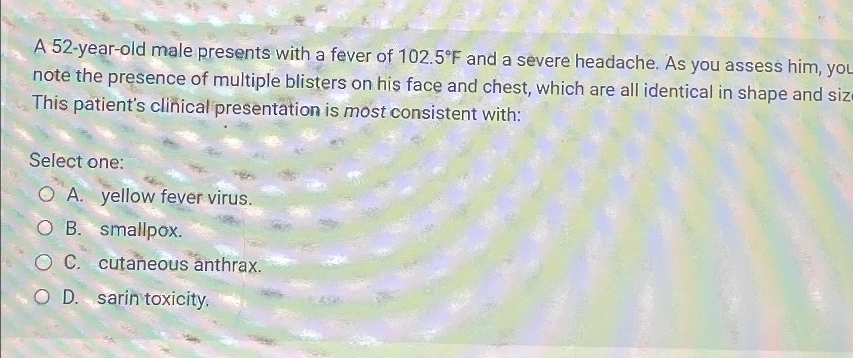 Solved A 52-year-old male presents with a fever of 102.5°F | Chegg.com