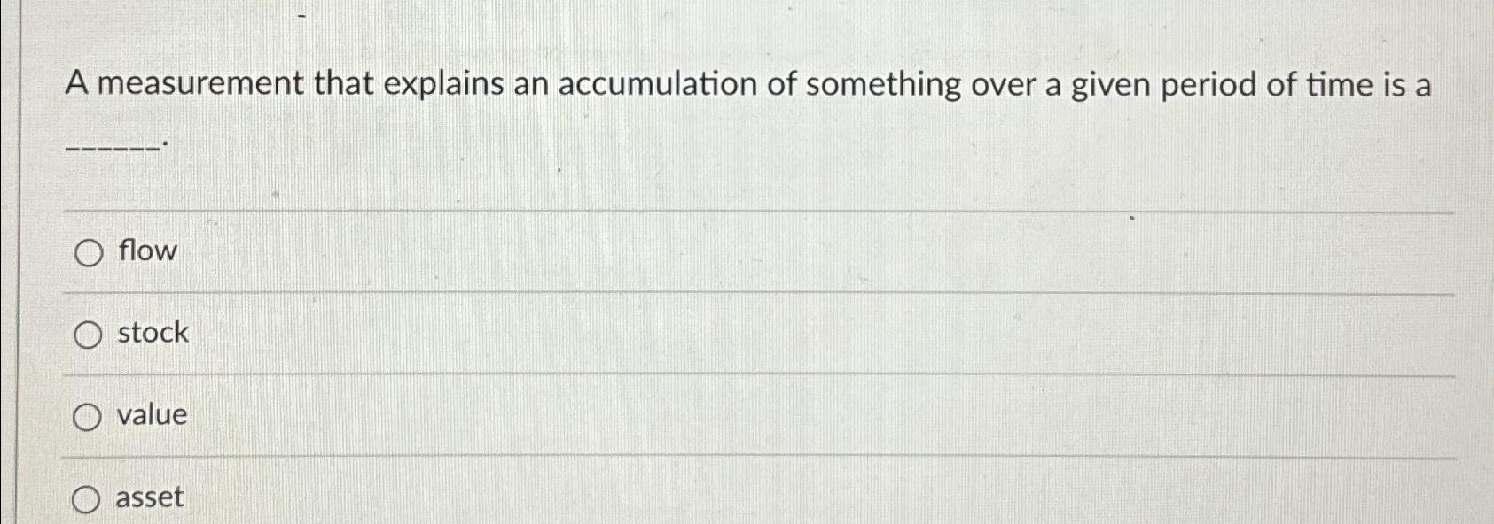 Solved A measurement that explains an accumulation of | Chegg.com