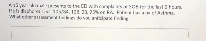 Solved A 15 year old male presents to the ED with complaints | Chegg.com