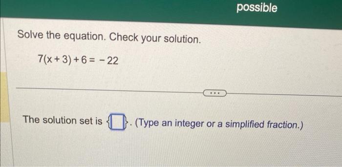 Solved Solve the equation. Check your solution. 7(x+3)+6=−22 | Chegg.com