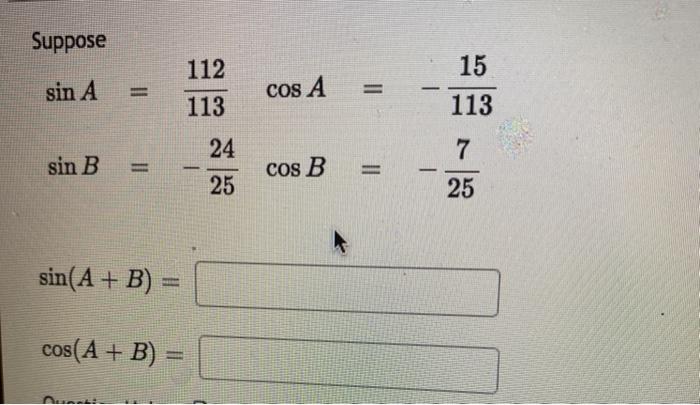 Solved Suppose sin A 112 113 cos A 15 113 24 7 sin B cos B - | Chegg.com
