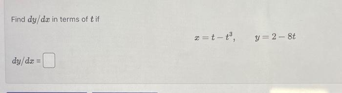 Find \( d y / d x \) in terms of \( t \) if \[ x=t-t^{3}, \quad y=2-8 t \] \[ d y / d x= \]