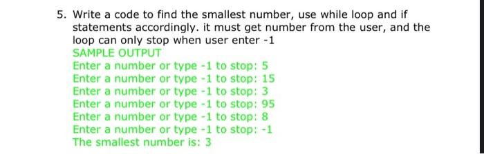 Solved 5. Write a code to find the smallest number, use | Chegg.com