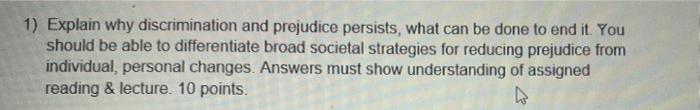 Solved 1) Explain why discrimination and prejudice persists, | Chegg.com