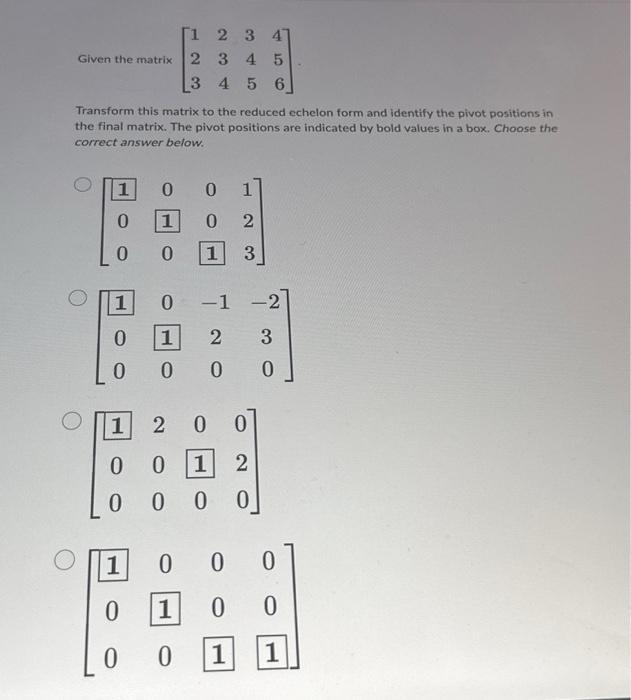 Solved Given the matrix ⎣⎡123234345456⎦⎤ Transform this