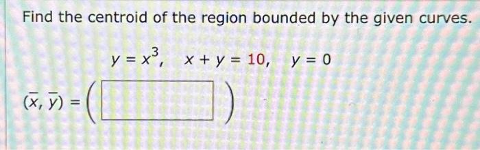 Solved Find the centroid of the region bounded by the given | Chegg.com