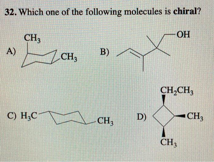 Solved 32. Which One Of The Following Molecules Is Chiral? | Chegg.com