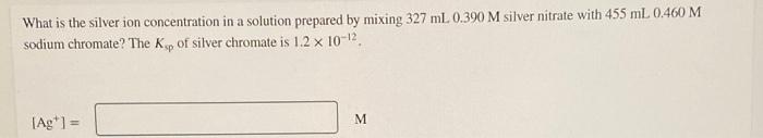 Solved What is the silver ion concentration in a solution | Chegg.com
