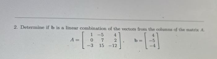 Solved 2. Determine If B Is A Linear Combination Of The | Chegg.com