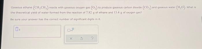 Solved Gaseous Ethane Reacts With Gaseous Oxygen Gas To 