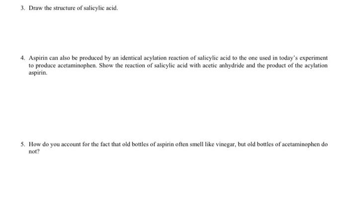 3. Draw the structure of salicylic acid.
4. Aspirin can also be produced by an identical acylation reaction of salicylic acid