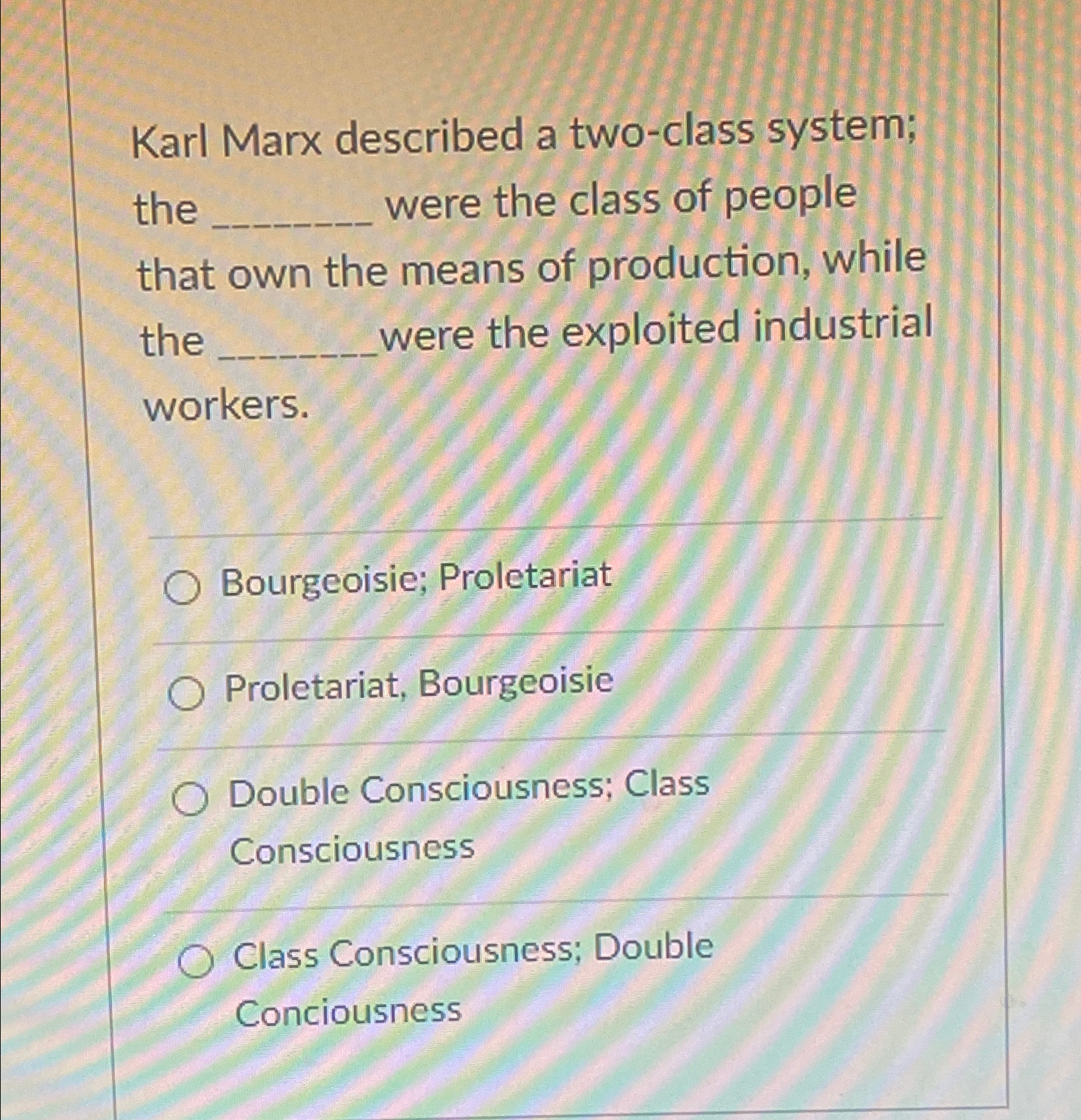 Solved Karl Marx described a two-class system; the were the | Chegg.com