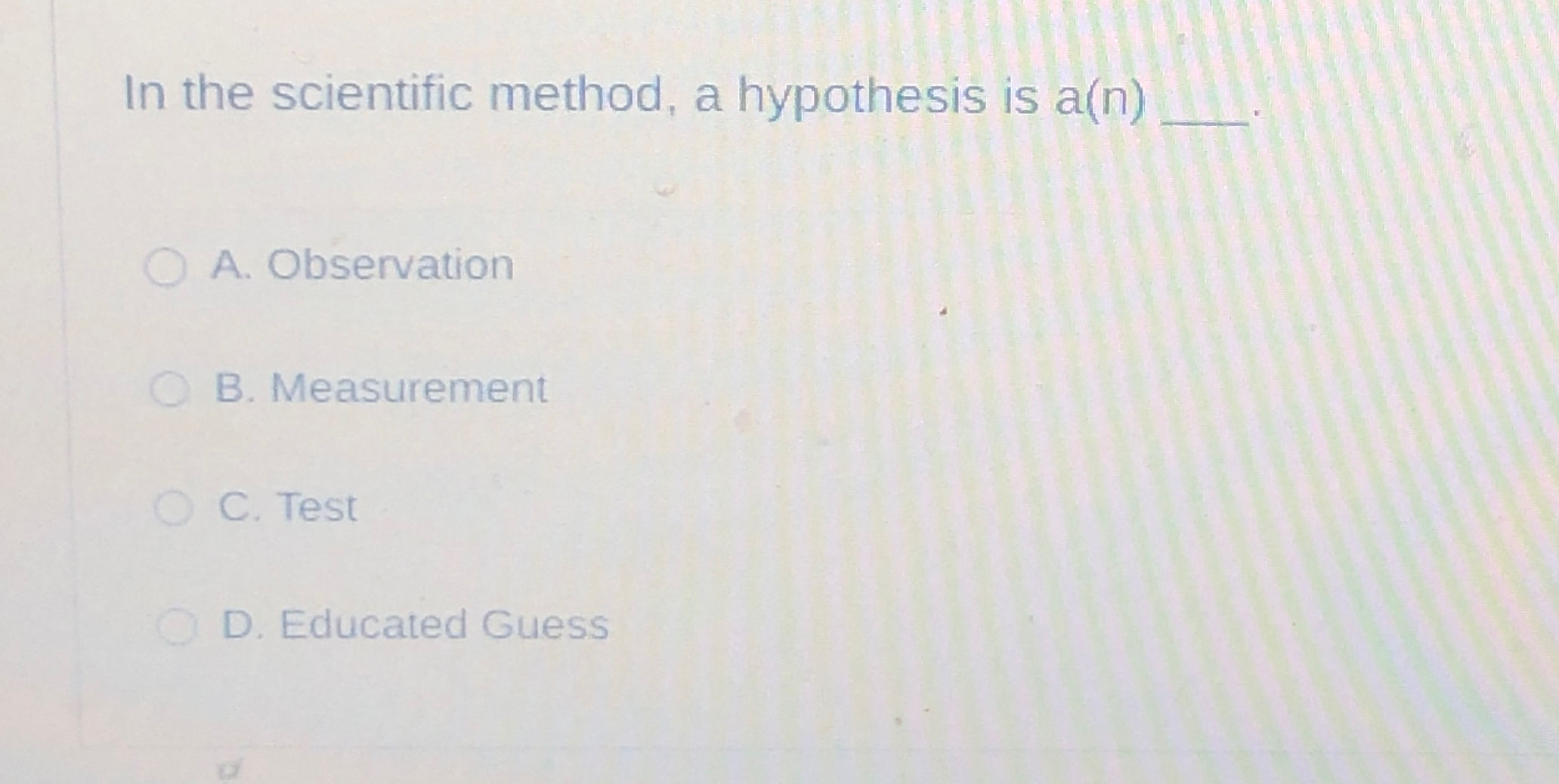 in the scientific method a hypothesis is a(n)