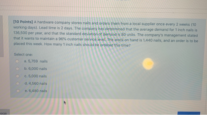 [10 Points] A hardware company stores nails and orders them from a local supplier once every 2 weeks (10 working days). Lead