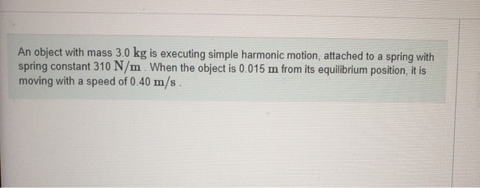 Solved An object with mass 3.0 kg is executing simple | Chegg.com
