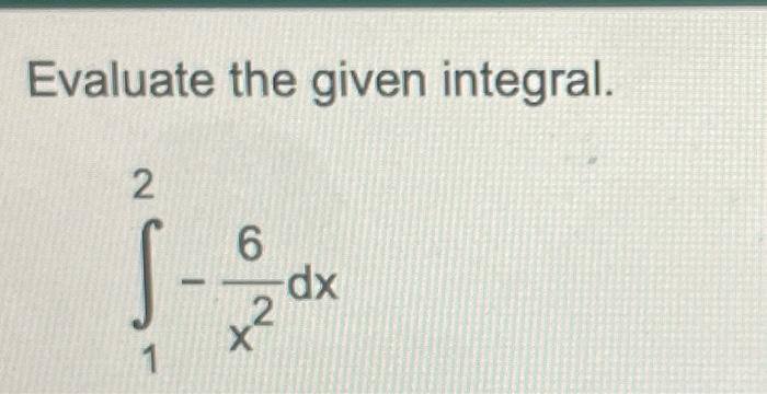 Solved Evaluate the given integral. ∫12−x26dx | Chegg.com