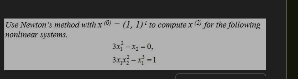 Solved Use Newton's method with x (0) = (1, 1) to compute x | Chegg.com