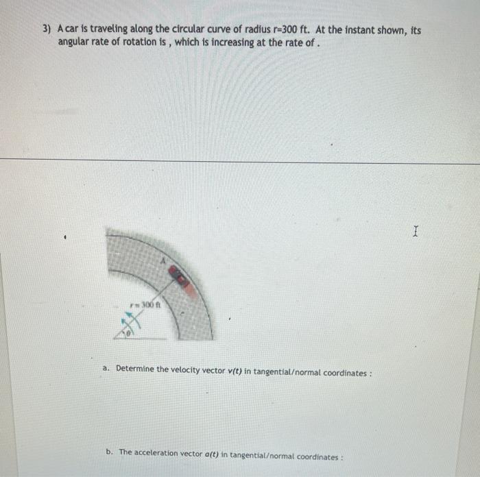 Solved 3) A Car Is Traveling Along The Circular Curve Of | Chegg.com