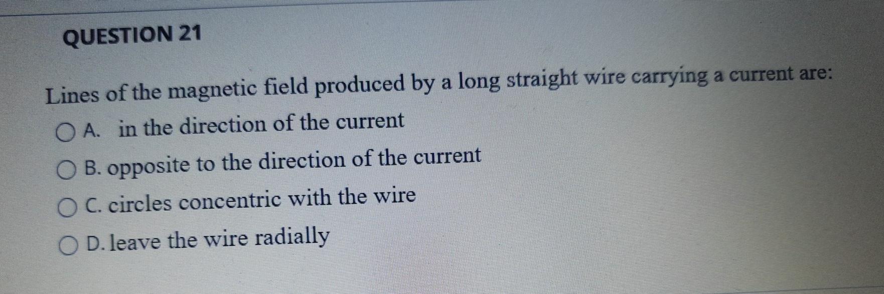 Solved QUESTION 21 Lines of the magnetic field produced by a | Chegg.com