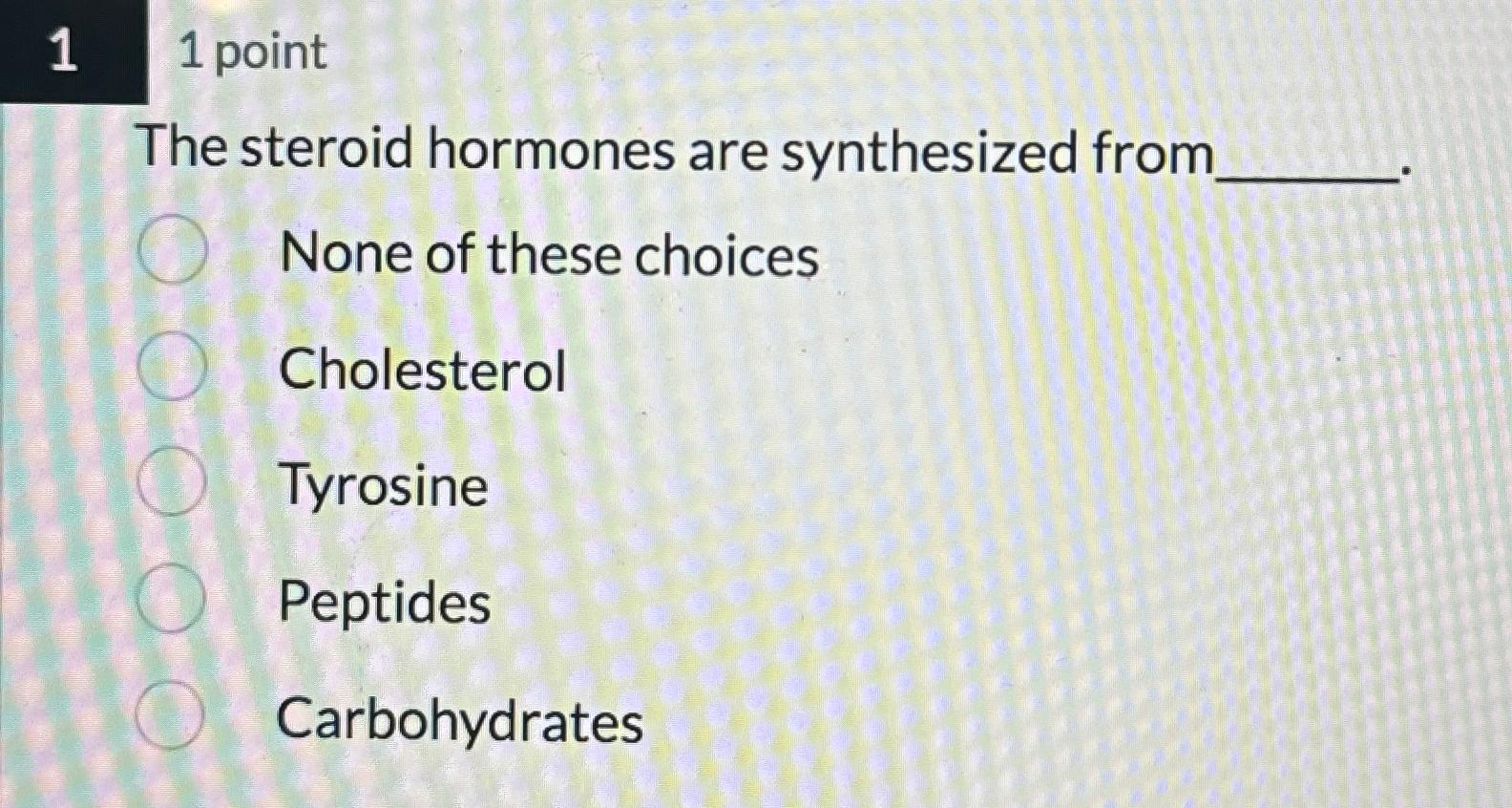 Solved 1,1 ﻿pointThe steroid hormones are synthesized