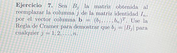 Ejercicio 7 . Sea \( B_{j} \) la matriz obtenida al reemplazar la columna \( j \) de la matriz identidad \( I_{n} \), por el