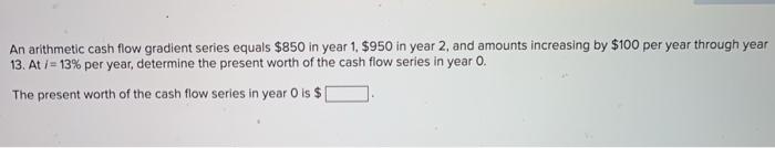 Solved An arithmetic cash flow gradient series equals $850 | Chegg.com