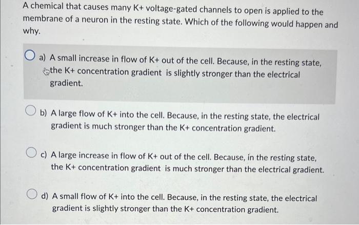 Solved A chemical that causes many K+ voltage-gated channels | Chegg.com