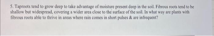 Solved 5. Taproots tend to grow deep to take advantage of | Chegg.com