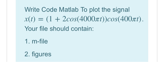 Solved Write Code Matlab To plot the signal X(t) = (1 + | Chegg.com