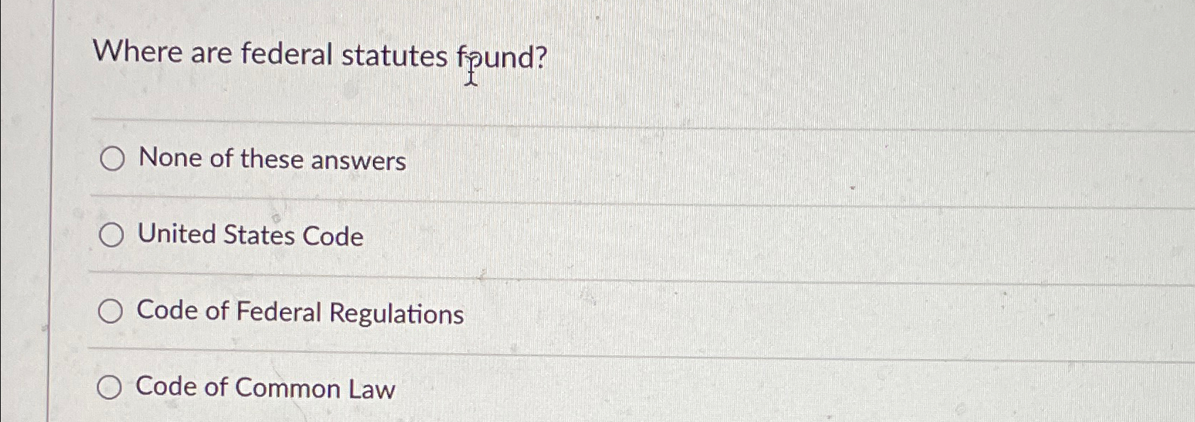 Solved Where are federal statutes fyund?None of these