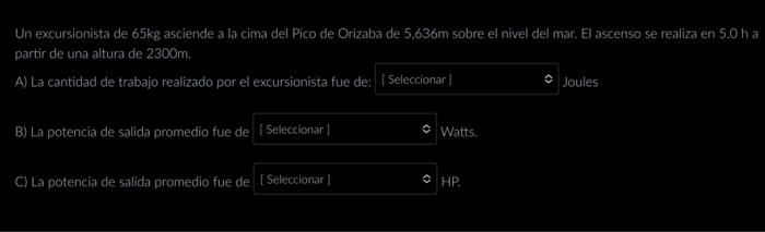 Un excursionista de \( 65 \mathrm{~kg} \) asciende a la cima del Pico de Orizaba de \( 5.636 \mathrm{~m} \) sobre el nivel de