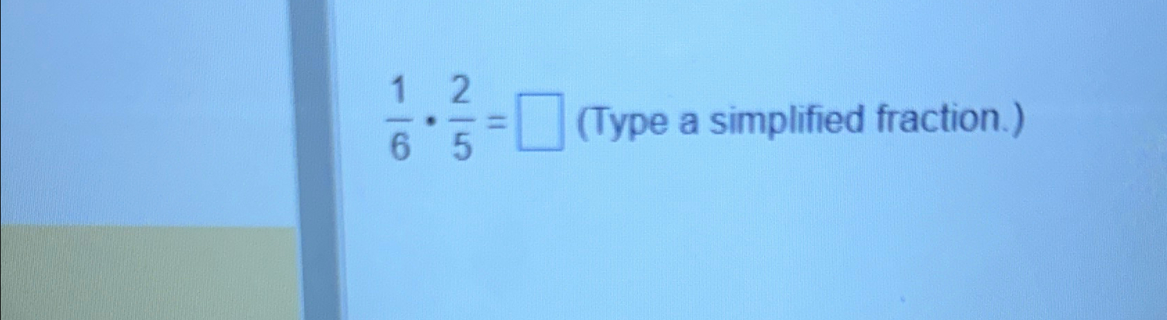 Solved 16*25=, (Type a simplified fraction.) | Chegg.com