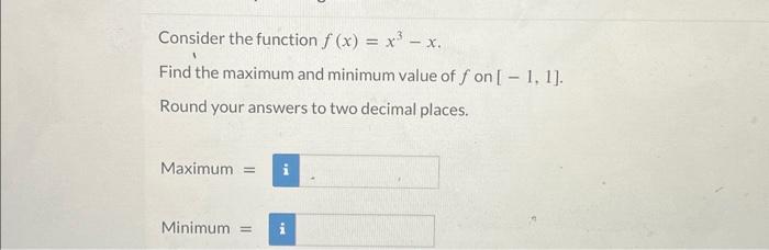 Solved Consider the function f(x)=x3−x. Find the maximum and | Chegg.com