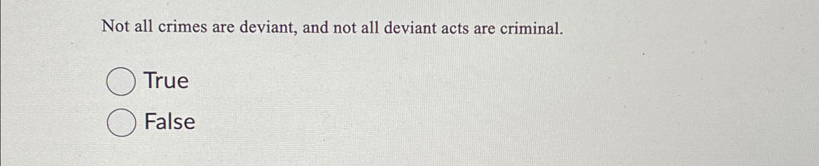 Solved Not all crimes are deviant, and not all deviant acts | Chegg.com