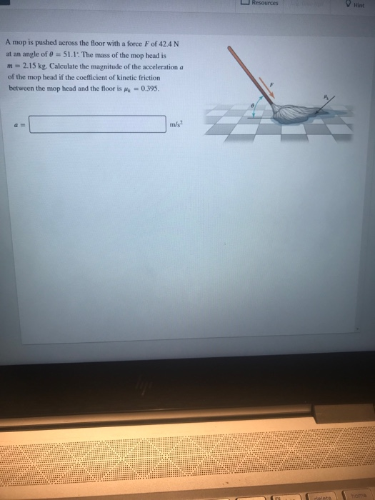 Solved Resources A mop is pushed across the floor with a