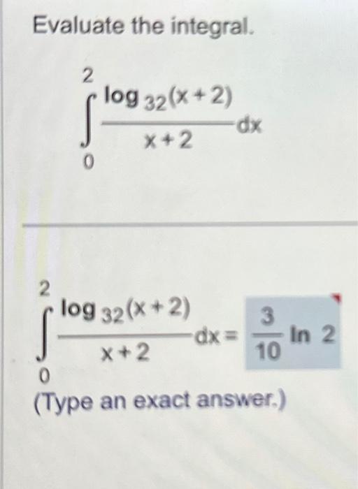 Solved Evaluate the integral. 2 2 0 log 32 (x+2) X+2 log 32 | Chegg.com