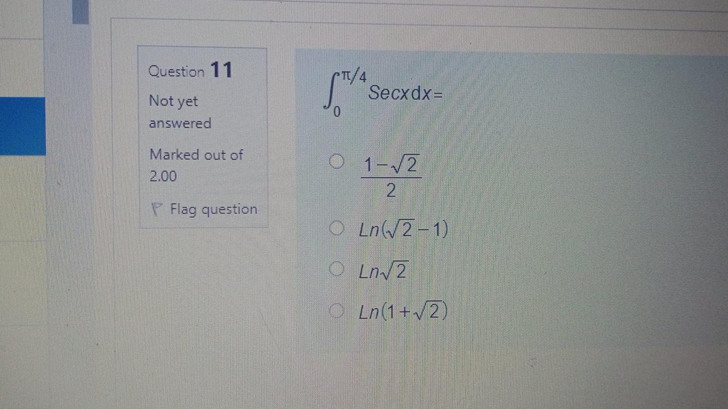 Solved Question 11 {"sec T/4 Secxdx= Not yet answered Marked | Chegg.com