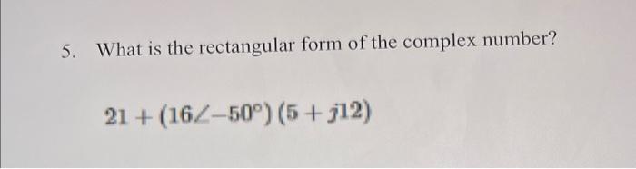 Solved What is the rectangular form of the complex number? | Chegg.com