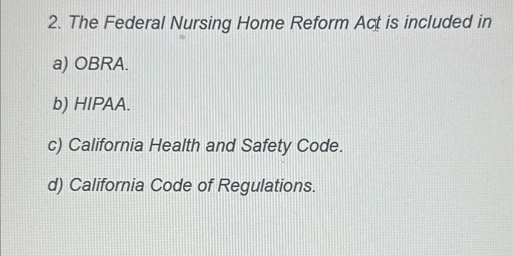 Solved The Federal Nursing Home Reform Act is included ina)