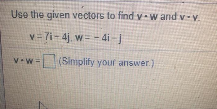 Solved Use The Given Vectors To Find Yow And V V V 7i Chegg Com