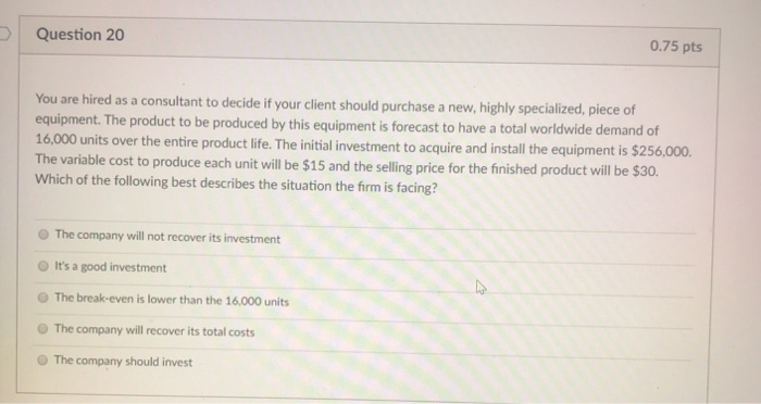 Solved Question 20 0.75 pts You are hired as a consultant to | Chegg.com