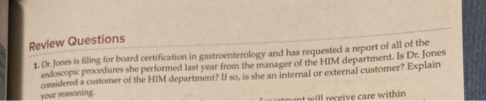 Review Questions 1. Dr. Jones is filing for board certification in gastroenterology and has requested a report of all of the